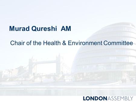 Murad Qureshi AM Chair of the Health & Environment Committee.