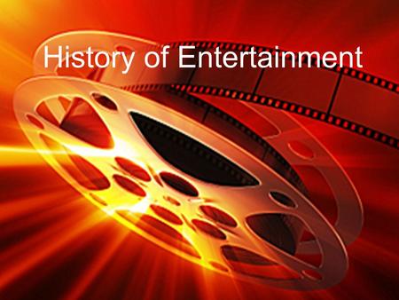 History of Entertainment