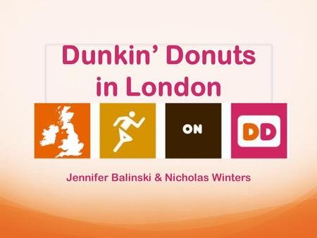 Dunkin’ Donuts in London June 11, 2014 Jennifer Balinski & Nicholas Winters.