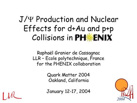 J/  Production and Nuclear Effects for d+Au and p+p Collisions in PHENIX Raphaël Granier de Cassagnac LLR – Ecole polytechnique, France for the PHENIX.