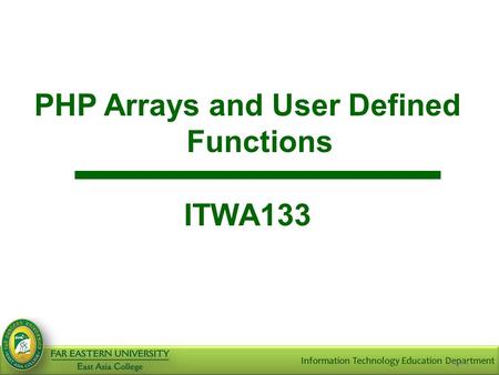 Slide 1 PHP Arrays and User Defined Functions ITWA133.