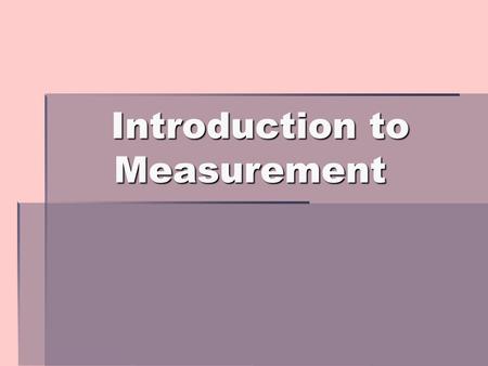 Introduction to Measurement. What you need to know  First things first, you need to understand the basics  There are two systems of measurement  US/Customary.