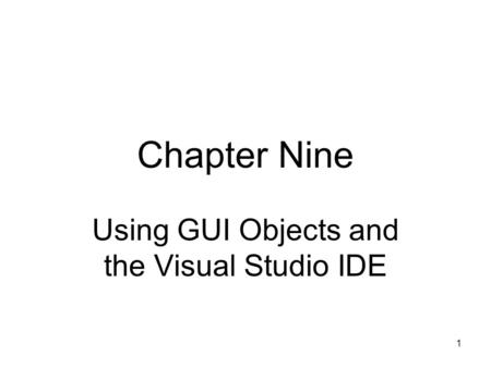 1 Chapter Nine Using GUI Objects and the Visual Studio IDE.