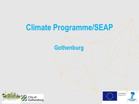 Climate Programme/SEAP Gothenburg. Climate Programme for Gothenburg “In 2050 Gothenburg has a sustainable and equitable level of greenhouse gas emissions”