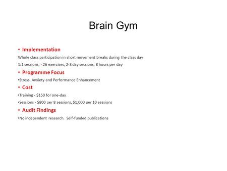 Brain Gym Implementation Whole class participation in short movement breaks during the class day 1:1 sessions, - 26 exercises, 2-3 day sessions, 8 hours.