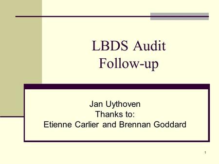 LBDS Audit Follow-up Jan Uythoven Thanks to: Etienne Carlier and Brennan Goddard 1.