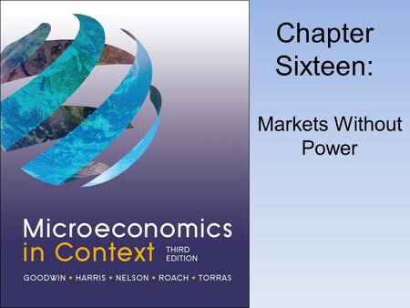 Chapter Sixteen: Markets Without Power. Perfect Competition.