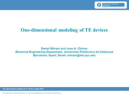 One-dimensional modeling of TE devices using SPICE International Summerschool on Advanced Materials and Thermoelectricity 1 One-dimensional modeling of.