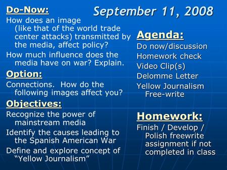 September 11, 2008 Do-Now: How does an image (like that of the world trade center attacks) transmitted by the media, affect policy? How much influence.
