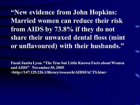 “New evidence from John Hopkins: Married women can reduce their risk from AIDS by 73.8% if they do not share their unwaxed dental floss (mint or unflavoured)