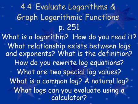4.4 Evaluate Logarithms & Graph Logarithmic Functions