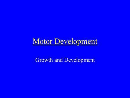 Motor Development Growth and Development. Growth & development Growth & development – terms used interchangeably; refer to changes in human body from.