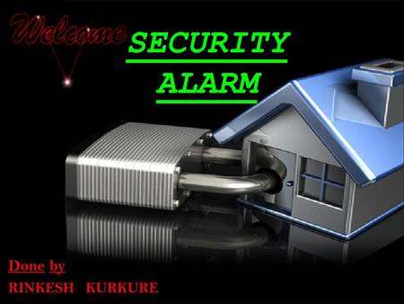 SECURITY ALARM Done by RINKESH KURKURE.  This project serves as a detecting mechanism to indicate the presence of an object or person in undetected cases.