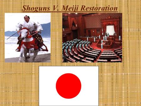 Shoguns V. Meiji Restoration. I. Achievements of the Shoguns 1. Ashikaga family in power a. 1330s-1568 b. Daimyos increased power -civil wars -no central.