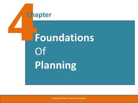 4 Chapter Foundations Of Planning Copyright ©2011 Pearson Education.