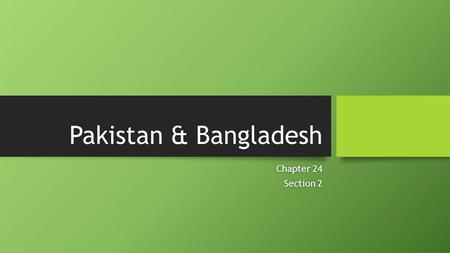 Pakistan & Bangladesh Chapter 24Chapter 24 Section 2Section 2.