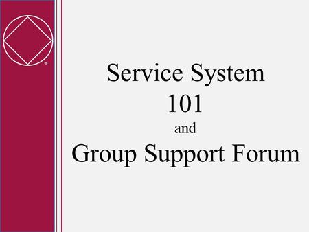  Service System 101 and Group Support Forum.  Project Background Workshop feedback for many years reports common challenges: apathy, duplication of.