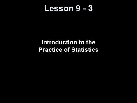 Lesson 9 - 3 Introduction to the Practice of Statistics.