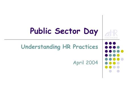Public Sector Day Understanding HR Practices April 2004.