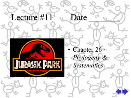Lecture #11 Date _______ Chapter 26 ~ Phylogeny & Systematics.