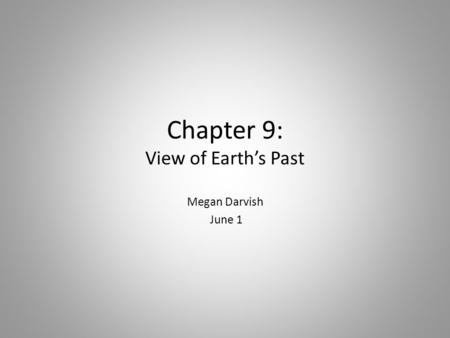 Chapter 9: View of Earth’s Past Megan Darvish June 1.