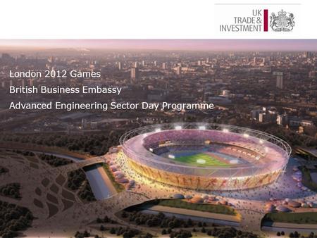 London 2012 Games British Business Embassy Advanced Engineering Sector Day Programme.