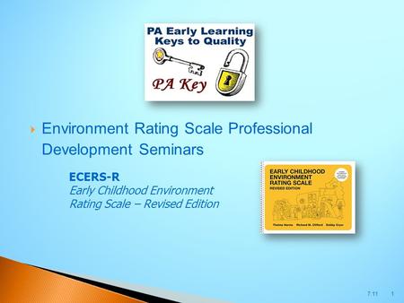  Environment Rating Scale Professional Development Seminars 7.111 ECERS-R Early Childhood Environment Rating Scale – Revised Edition.