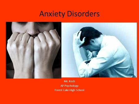 Anxiety Disorders Mr. Koch AP Psychology Forest Lake High School.