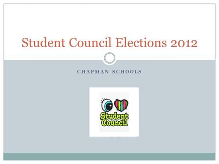 CHAPMAN SCHOOLS Student Council Elections 2012. Posters You are required to put up three posters at school. You will need to put one in the lobby, one.
