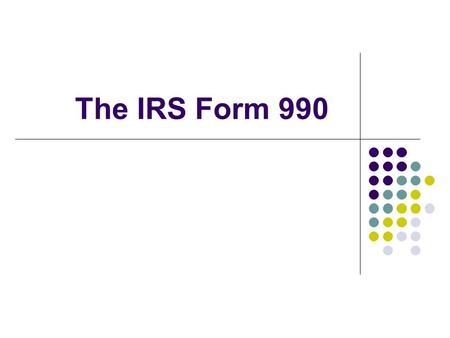 The IRS Form 990. What is the Form 990 Form 990 is an annual reporting return that certain tax- exempt organizations must file with the IRS. It provides.