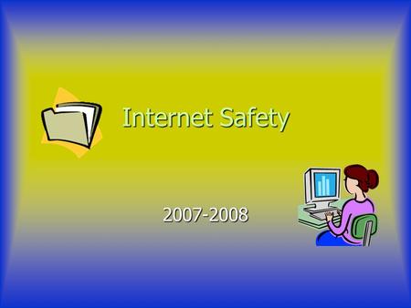 Internet Safety 2007-2008. 5 Tips for to Remember o Don’t give out any personal information to people you don’t know o Check with a trusted adult before.