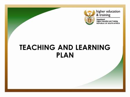 TEACHING AND LEARNING PLAN. BACKGROUND 1.Academic managers seminar held 8 -9 June 2015. Focus was on Teaching and Learning plans. 2.Teaching and learning.