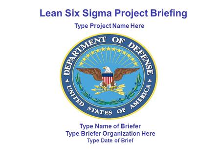 Lean Six Sigma Project Briefing Type Briefer Organization Here