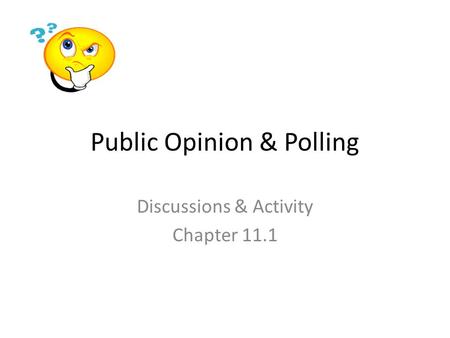 Public Opinion & Polling Discussions & Activity Chapter 11.1.