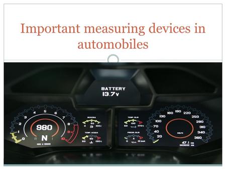 Important measuring devices in automobiles
