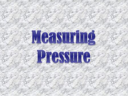 Measuring Pressure.