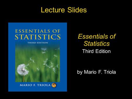Slide Slide 1 Copyright © 2007 Pearson Education, Inc Publishing as Pearson Addison-Wesley. Lecture Slides Essentials of Statistics Third Edition by Mario.