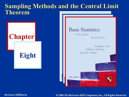 Chapter Eight McGraw-Hill/Irwin © 2006 The McGraw-Hill Companies, Inc., All Rights Reserved. Sampling Methods and the Central Limit Theorem.