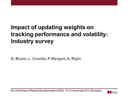 Impact of updating weights on tracking performance and volatility: Industry survey G. Bruno, L. Crosilla, P. Margani, A. Righi EU Workshop on Recent Developments.