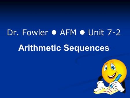 Dr. Fowler AFM Unit 7-2 Arithmetic Sequences. Video – Sigma Notation: https://www.youtube.com/watch?v=KdD-HhmMcrc 8 minutes Pay close attention!!
