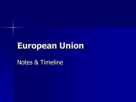 European Union Notes & Timeline. Basics Supranational organization Supranational organization More economic than political More economic than political.