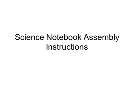 Science Notebook Assembly Instructions. Table of Contents Left Side PagesRight Side Pages Pg. # Do this setup for the first 2 pages of your notebook.