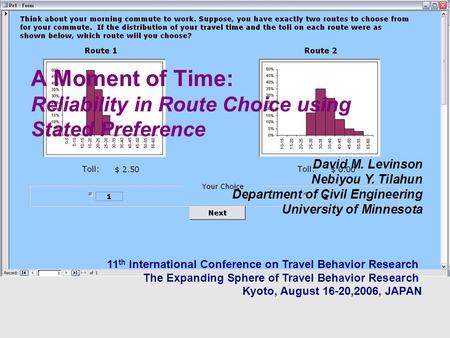 A Moment of Time: Reliability in Route Choice using Stated Preference David M. Levinson Nebiyou Y. Tilahun Department of Civil Engineering University of.