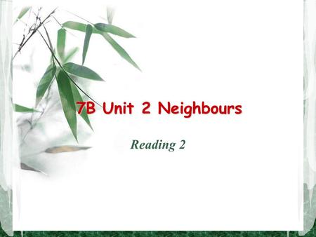 7B Unit 2 Neighbours Reading 2. Teaching aims Read the dialogue again Find out more about Simon’s neighborhood Explain the language notes Finish an article.