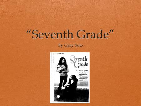 “Seventh Grade” By Gary Soto.