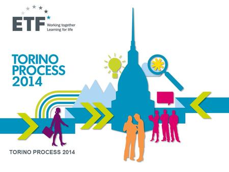 TORINO PROCESS 2014. WHAT IS THE EUROPEAN TRAINING FOUNDATION (ETF)? Agency of the European Union 2 VISION To make vocational education and training in.
