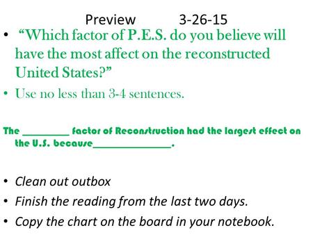Preview3-26-15 “Which factor of P.E.S. do you believe will have the most affect on the reconstructed United States?” Use no less than 3-4 sentences. The.