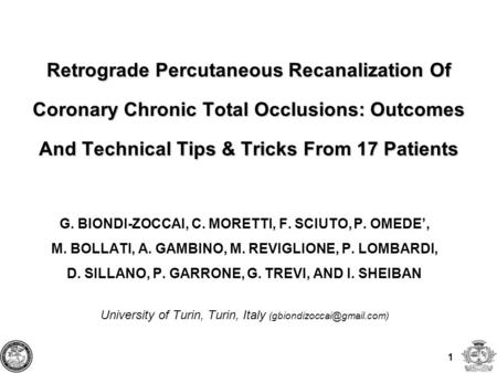Retrograde Percutaneous Recanalization Of Coronary Chronic Total Occlusions: Outcomes And Technical Tips & Tricks From 17 Patients G. BIONDI-ZOCCAI, C.