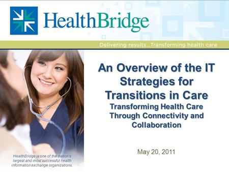 HealthBridge is one of the nation’s largest and most successful health information exchange organizations. An Overview of the IT Strategies for Transitions.