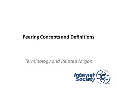 Peering Concepts and Definitions Terminology and Related Jargon.